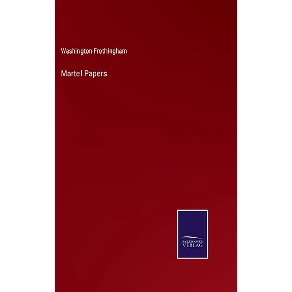 Martel Papers Hardcover 3752568119 9783752568110 Washington Frothingham