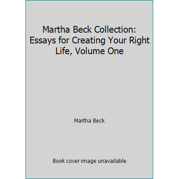 Pre-Owned Martha Beck Collection: Essays for Creating Your Right Life, Volume One (Paperback) 193979501X 9781939795014