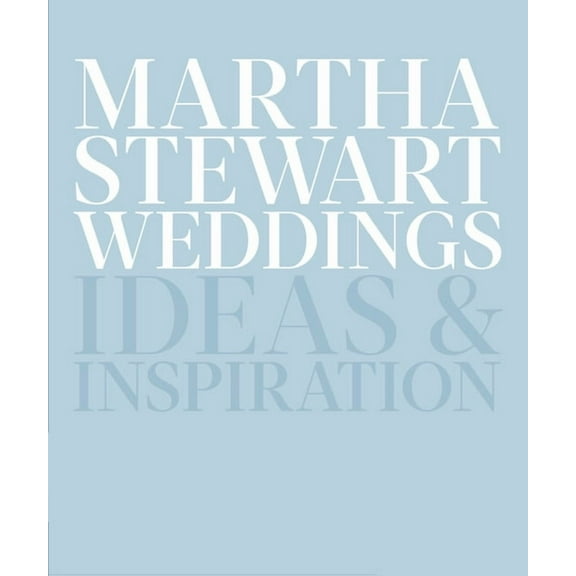 Martha Stewart Weddings: Ideas and Inspiration, (Hardcover)