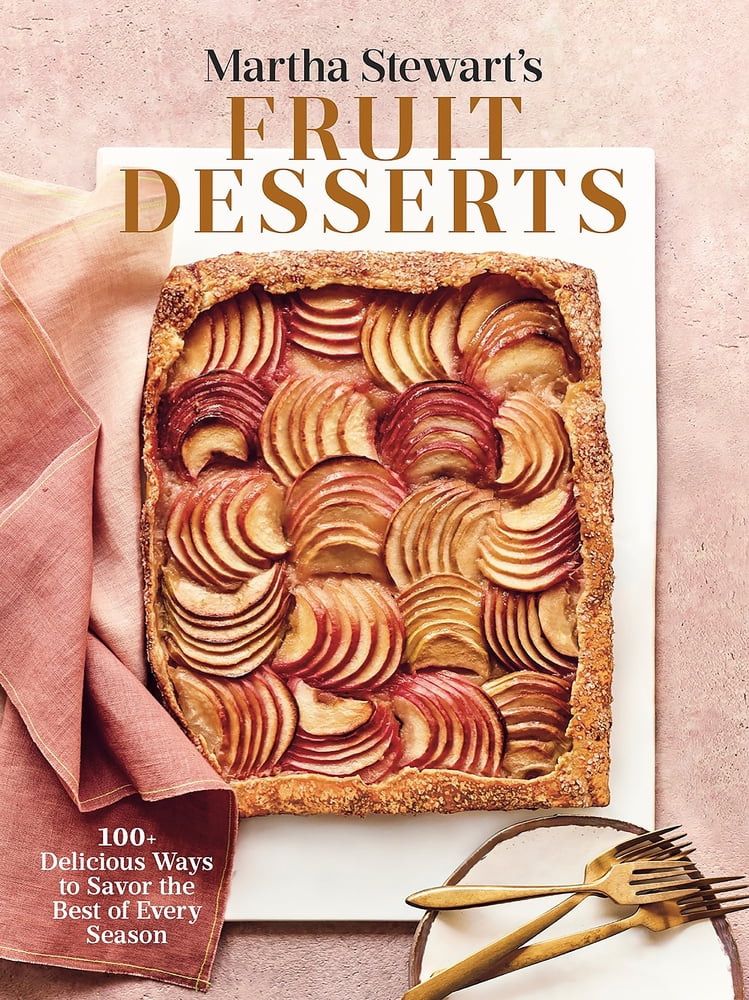 Martha Stewart's Fruit Desserts: 100+ Seasonal Recipes Hardcover
