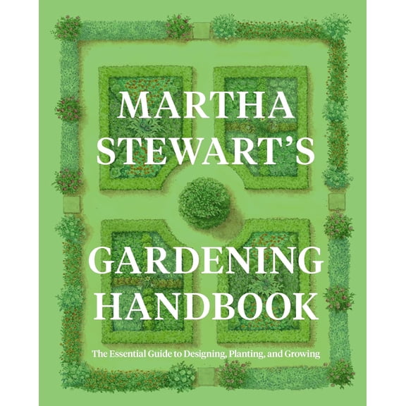 Martha Stewart's Gardening Handbook: The Essential Guide to Designing, Planting, and Growing (Hardcover)