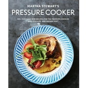 MARTHA STEWART LIVING MAGAZINE Martha Stewart's Pressure Cooker : 100+ Fabulous New Recipes for the Pressure Cooker, Multicooker, and Instant Pot