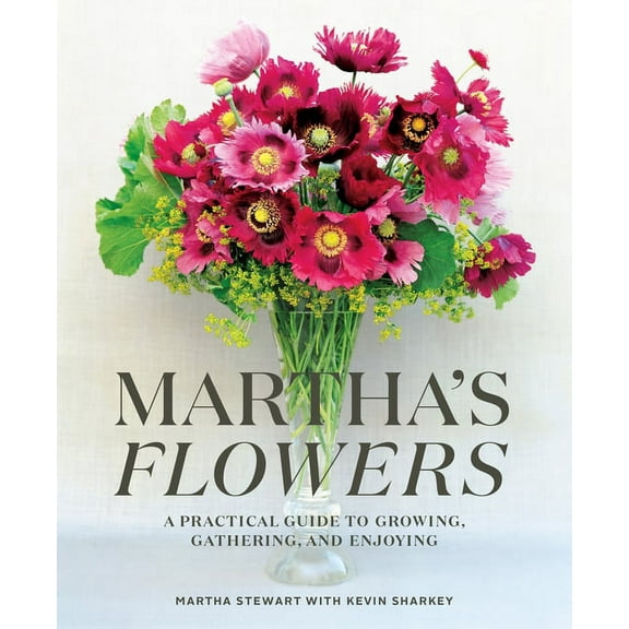 Martha's Flowers: A Practical Guide to Growing, Gathering, and Enjoying