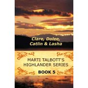 Highlander Marti Talbotts Highlander Series 5 Clare, Dolee, Catlin & Lasha, Book 5, Paperback