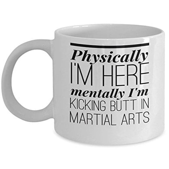 Athlete 11 oz Coffee Mug - Physically I'm Here Mentally I'm Kicking Butt White Ceramic Gift