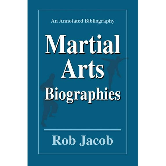 Martial Arts Biographies : An Annotated Bibliography