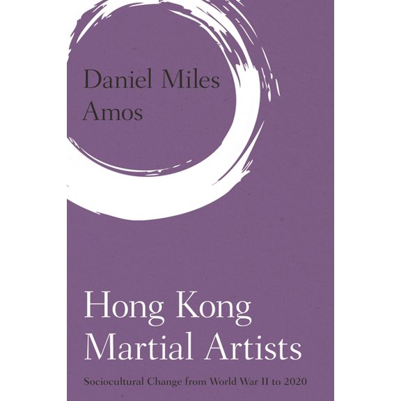 Martial Arts Studies Hong Kong Martial Artists: Sociocultural Change from World War II to 2020, (Hardcover)