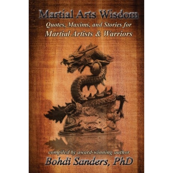 Pre-Owned Martial Arts Wisdom: Quotes, Maxims, and Stories for Martial Artists and Warriors (Paperback) 1937884090 9781937884093