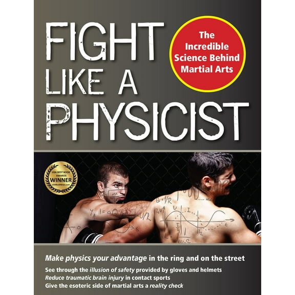 Martial Science Fight Like a Physicist: The Incredible Science Behind Martial Arts, (Paperback)