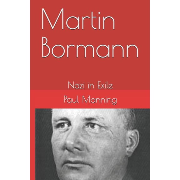 Martin Bormann: Nazi in Exile (Paperback)