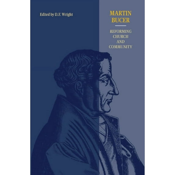 Martin Bucer: Reforming Church and Community, (Hardcover)