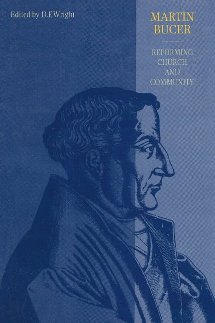 Martin Bucer: Reforming Church and Community, (Paperback) - Walmart.com