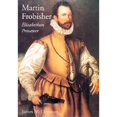 thumbnail image 1 of Pre-Owned Martin Frobisher: Elizabethan Privateer (Hardcover) 0300083807 9780300083804, 1 of 1