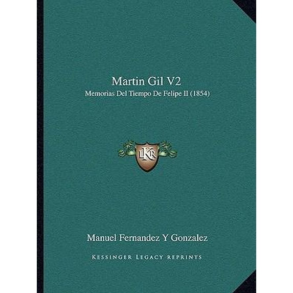 Martin Gil V2: Memorias del Tiempo de Felipe II (1854) Paperback