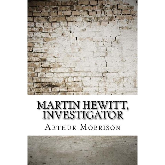 Martin Hewitt, Investigator Paperback 1974578941 9781974578948 Arthur Morrison