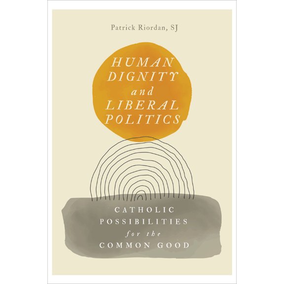 Martin J. d'Arcy, Sj Memorial Lectures Human Dignity and Liberal Politics: Catholic Possibilities for the Common Good, (Paperback)