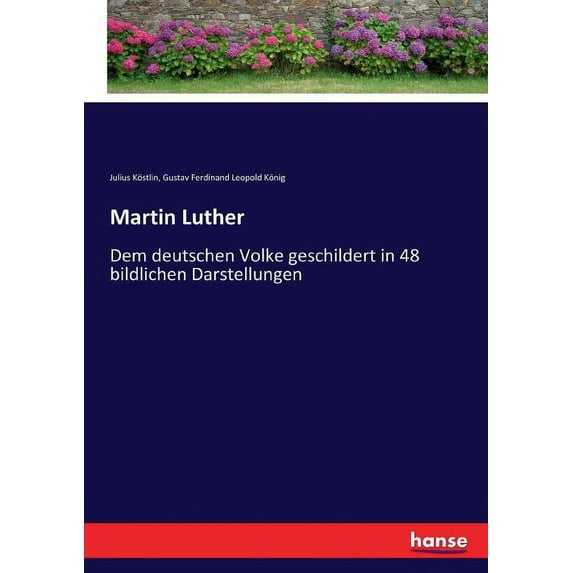 Martin Luther: Dem deutschen Volke geschildert in 48 bildlichen Darstellungen, (Paperback)