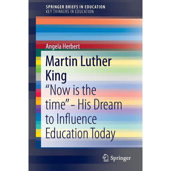 Martin Luther King: "Now Is the Time" - His Dream to Influence Education Today, (Paperback)