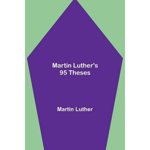 Martin Luther's 95 Theses, (Paperback)