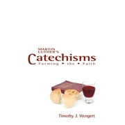 Martin Luther's Catechisms : Forming the Faith