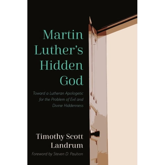 Martin Luther's Hidden God: Toward a Lutheran Apologetic for the Problem of Evil and Divine Hiddenness, (Hardcover)