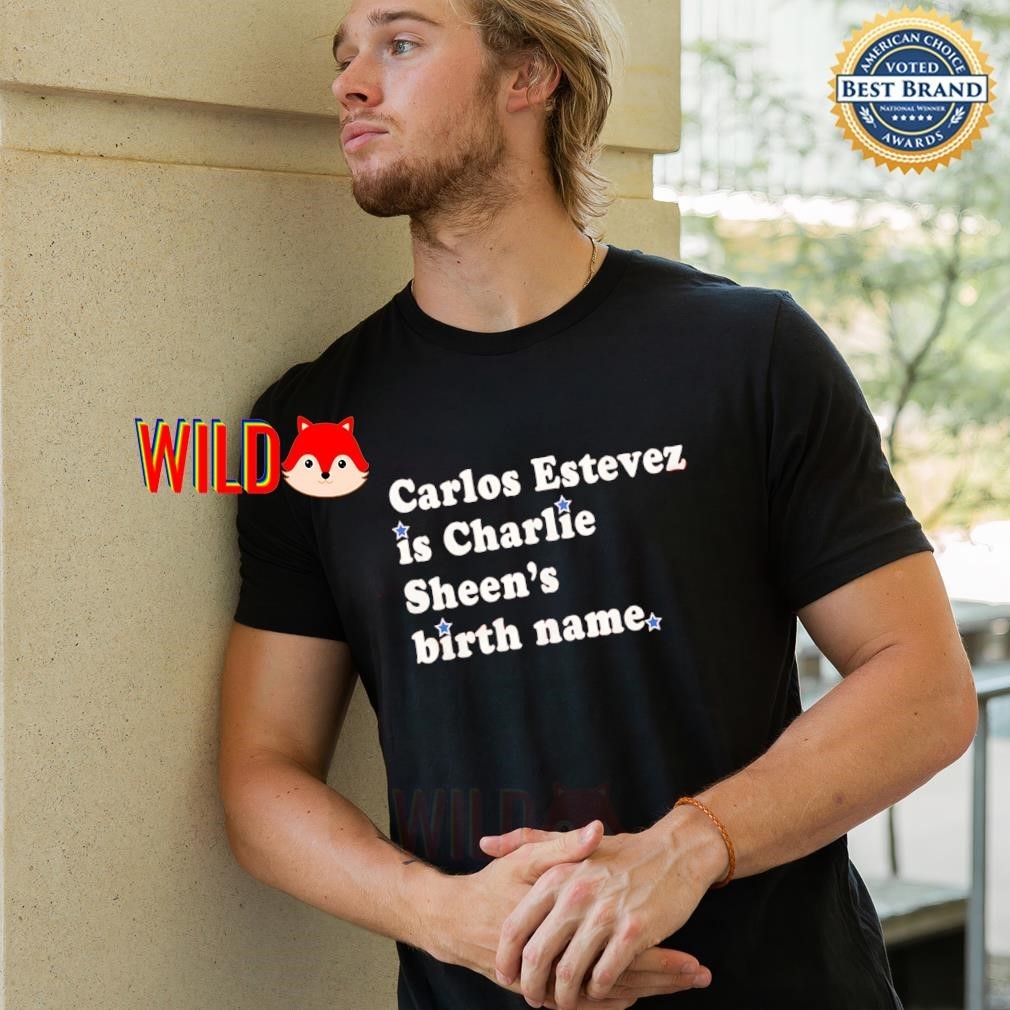Martin Sheen Carlos Estevez Is Charlie Sheens Birth Name Shirt