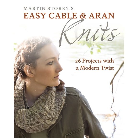 Easy Cable and Aran Knits: 26 Projects with a Modern Twist, (Paperback)
