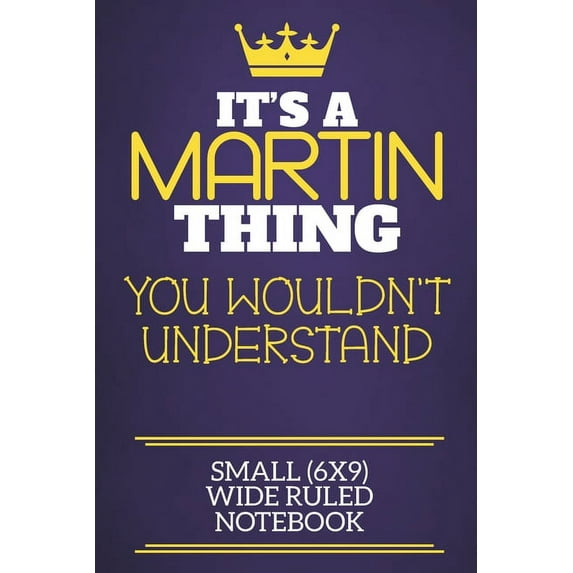 It's A Martin Thing You Wouldn't Understand Small (6x9) Wide Ruled Notebook: Show you care with our personalised family , (Paperback)