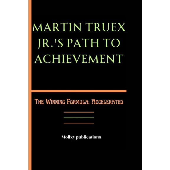 Martin Truex Jr.'s Path to Achievement: The Winning Formula: Accelerated, (Paperback)
