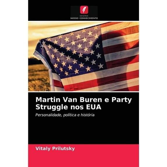 Martin Van Buren e Party Struggle nos EUA (Paperback)