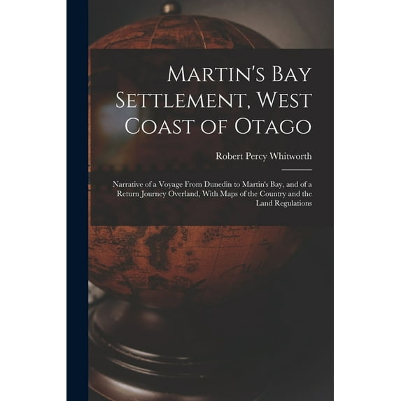 Martin's Bay Settlement, West Coast of Otago: Narrative of a Voyage From Dunedin to Martin's Bay, and of a Return Journe, (Paperback)