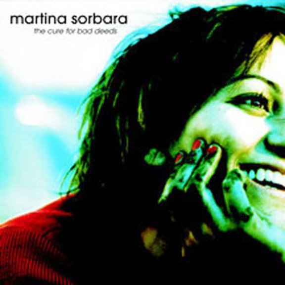 Martina Sorbara - Cure for Bad Deeds