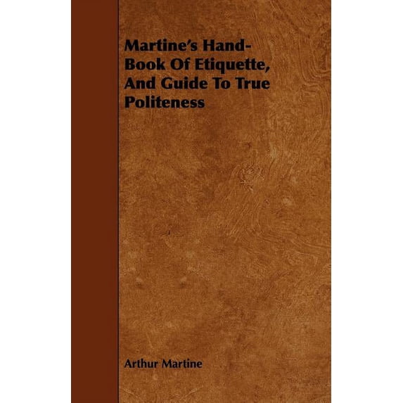 Martine's Hand-Book Of Etiquette, And Guide To True Politeness, (Paperback)