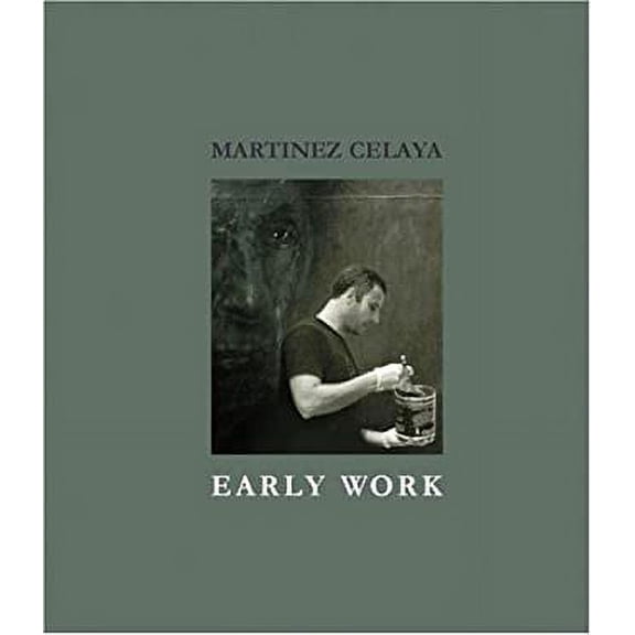 Pre-Owned Martinez Celaya: Early Work (Hardcover 9780967360867) by Daniel A Siedell