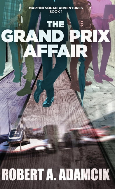 Martini Squad Adventures The Grand Prix Affair, Book 1, (Hardcover)