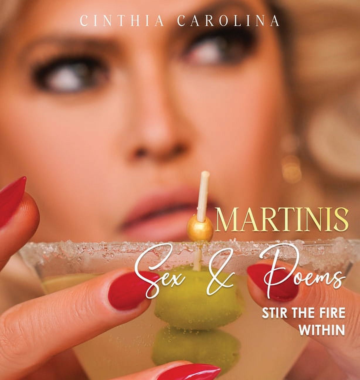 Martinis, Sex & Poems: Stir The Fire Within -- Cinthia Carolina -  Walmart.com