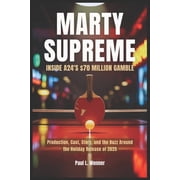 Marty Supreme Inside A24s $70 Million Gamble Production, Cast, Story, and the Buzz Around the Holiday Release of 2025, Paperback