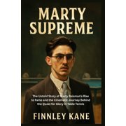 Marty Supreme The Untold Story of Marty Reismans Rise to Fame and the Cinematic Journey Behind the Quest for Glory in , Paperback