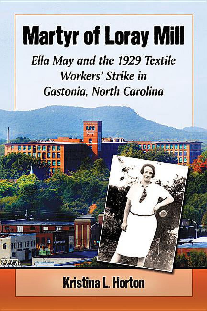 Mary May Loria Martyr of Loray Mill: Ella May and the 1929 Textile Workers' Strike in ...
