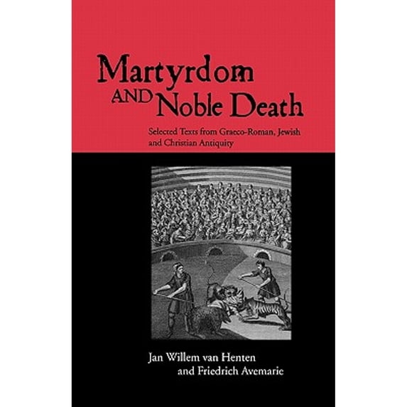 Pre-Owned Martyrdom and Noble Death: Selected Texts from Graeco-Roman, Jewish and Christian Antiquity (Paperback) 0415138914 9780415138918