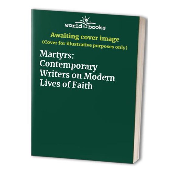 Pre-Owned Martyrs: Contemporary Writers on Modern Lives of Faith (Hardcover) by Susan Bergman, Carolyn Forche, Ron Hansen