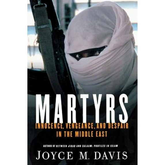 Pre-Owned Martyrs: Innocence, Vengeance, and Despair in the Middle East (Paperback) 1403966818 9781403966810