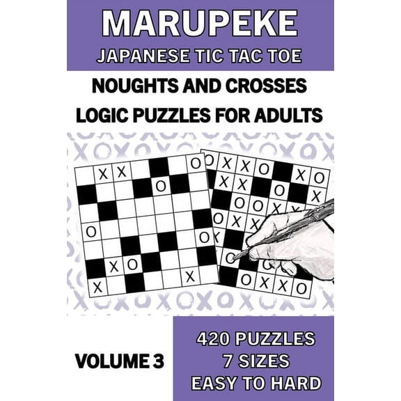 Marupeke Books for Adults: Logic Puzzles from Easy to Hard. Also Known as Japanese Tic Tac Toe or No: Marupeke Puzzle Book for Adults, Volume 3: 50 Logic Picture Puzzles from Easy to Hard: Logic Puzzl