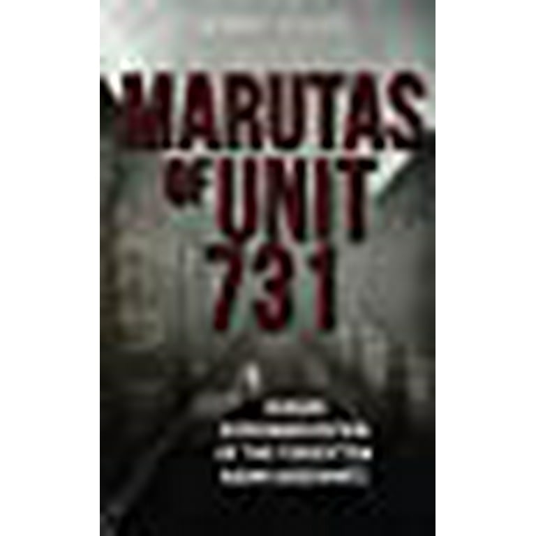 Marutas of Unit 731: Human Experimentation of the Forgotten