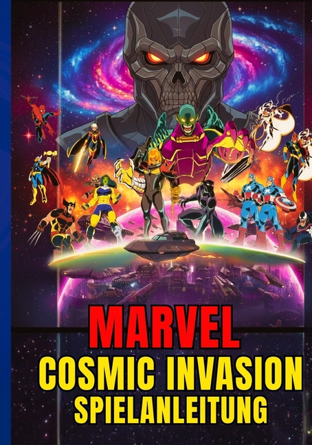 Marvel Cosmic Invasion Spielanleitung: Die Komplette Komplettlösung, Strategietipps Und Kampfbereite Taktiken Für Jede M, (Paperback)
