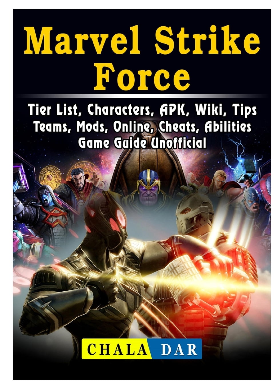 Marvel Strike Force, Tier List, Characters, APK, Wiki, Tips, Teams, Mods,  Online, Cheats, Abilities, Game Guide Unofficial (Paperback)