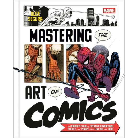 Marvel's Mastering the Art of Comics: An Insider's Guide to Creating Characters, Stories, and Comics That Leap Off the P, (Hardcover)