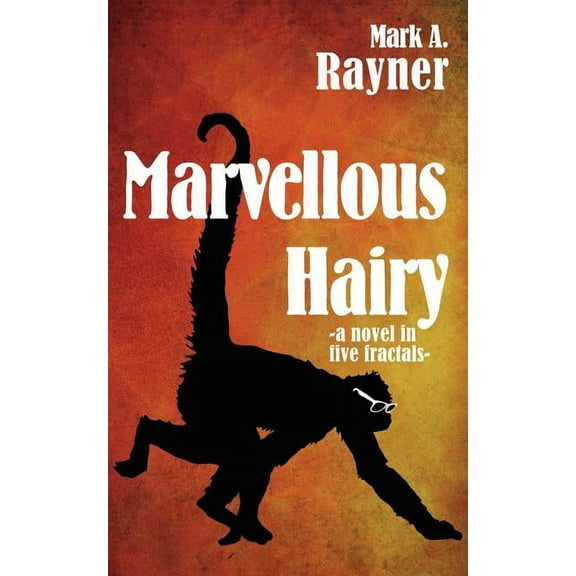 Marvellous Hairy: a novel in five fractals (Paperback) by Mark A Rayner