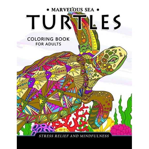 Marvelous Sea Turtles Coloring Book for Adults : Stress-relief Coloring Book for Grown-ups