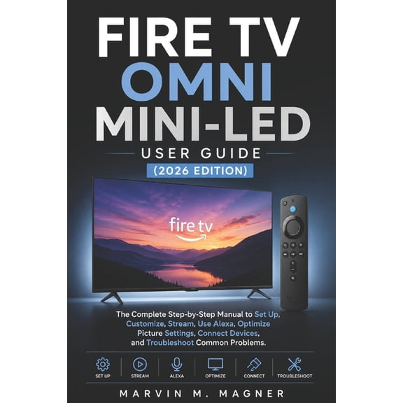 Marvin M. Magner Tech Guide Fire TV Omni Mini-LED User Guide (2026 Edition): The Complete Step-by-Step Manual to Set Up, Customize, Stream, Use Alex, Book 11, (Paperback)